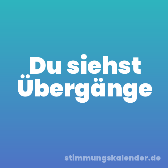 Du siehst Übergänge