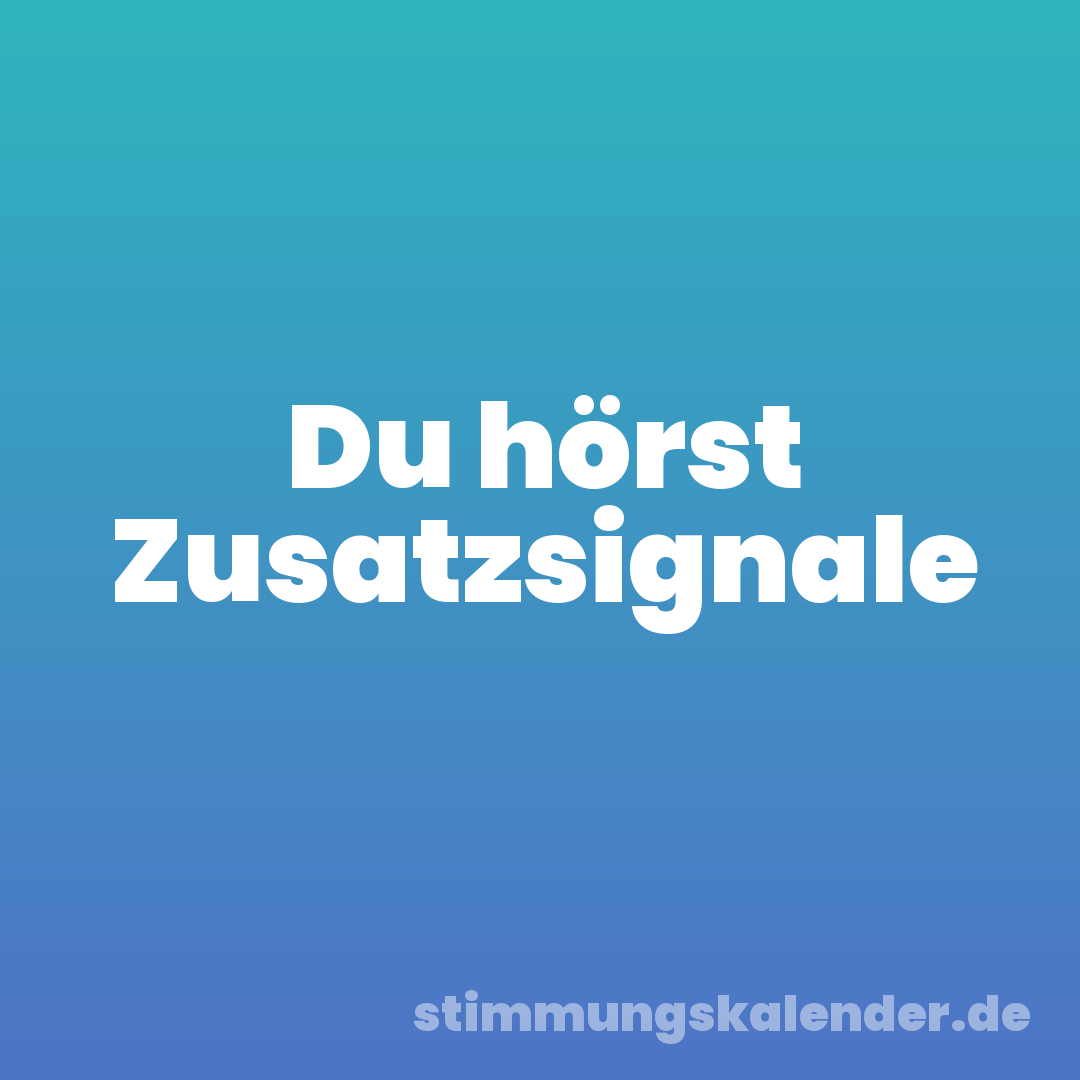Du hörst Zusatzsignale