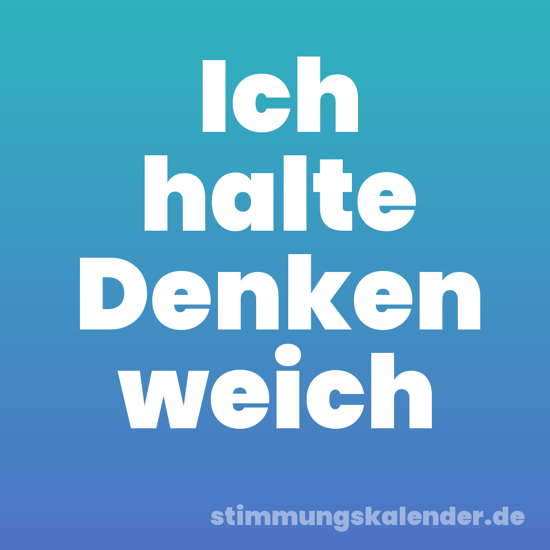 Ich halte Denken weich