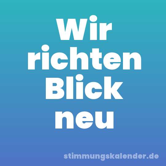 Wir richten Blick neu
