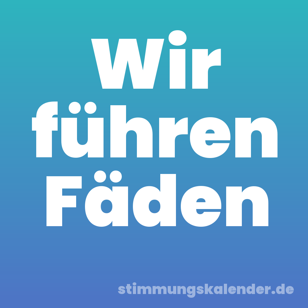 Wir führen Fäden