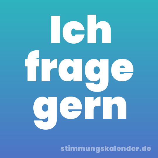 Ich frage gern