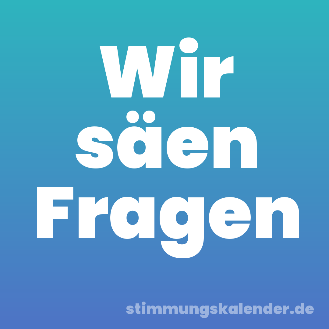 Wir säen Fragen