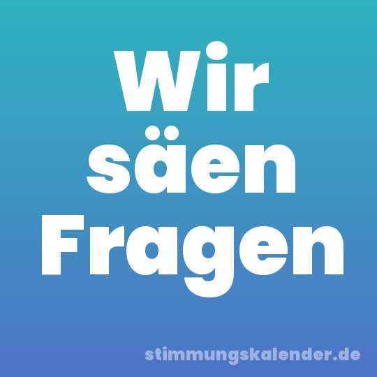 Wir säen Fragen