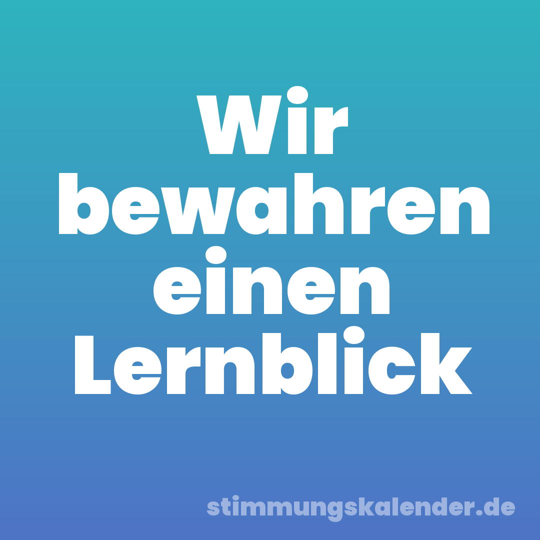 Wir bewahren einen Lernblick