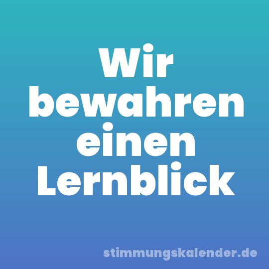 Wir bewahren einen Lernblick