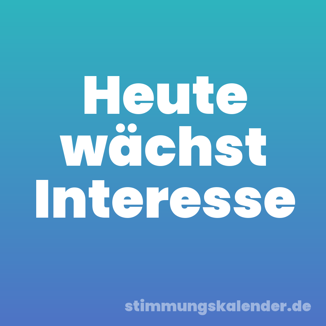 Heute wächst Interesse