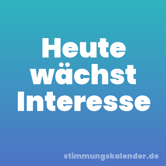 Heute wächst Interesse