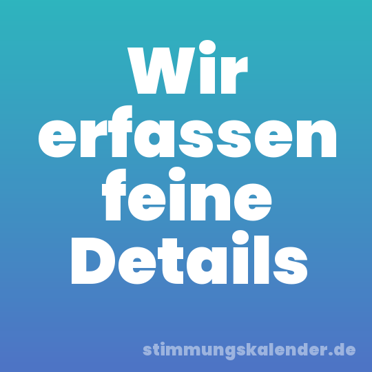 Wir erfassen feine Details