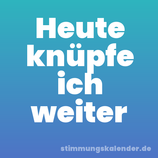Heute knüpfe ich weiter