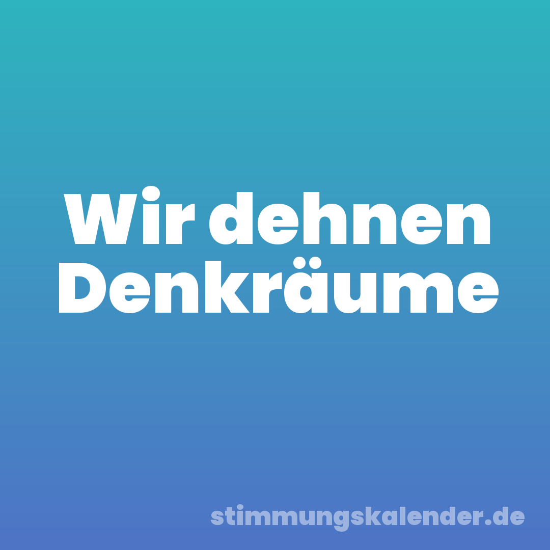 Wir dehnen Denkräume