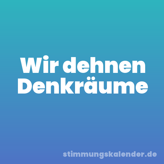 Wir dehnen Denkräume