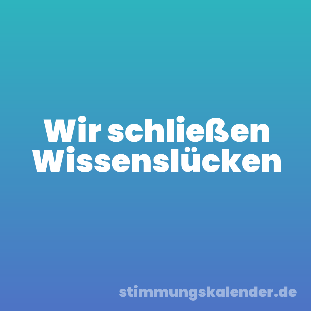 Wir schließen Wissenslücken