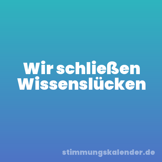 Wir schließen Wissenslücken