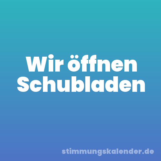 Wir öffnen Schubladen