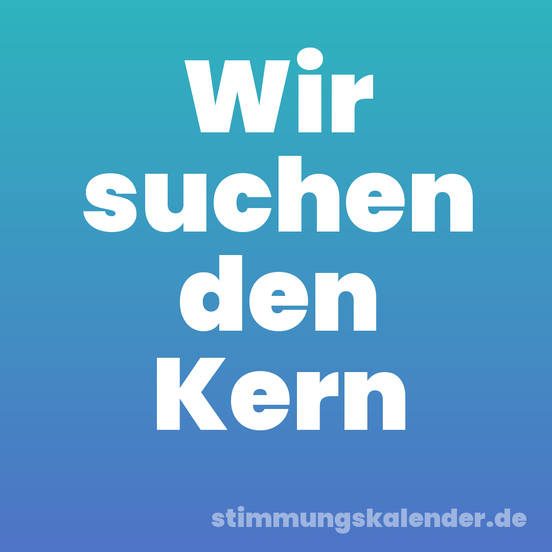 Wir suchen den Kern