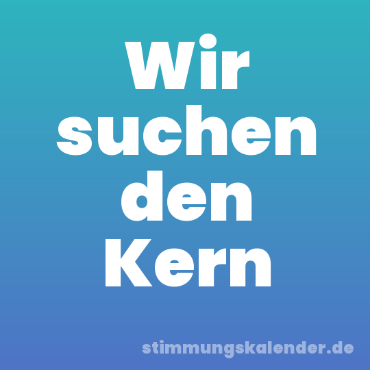 Wir suchen den Kern