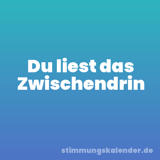 Du liest das Zwischendrin