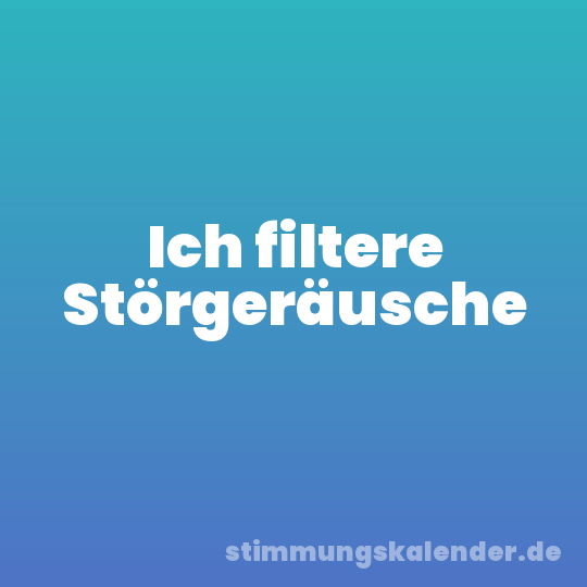 Ich filtere Störgeräusche