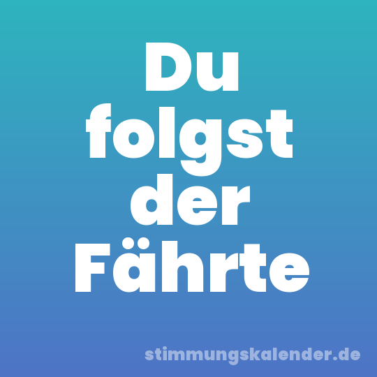 Du folgst der Fährte