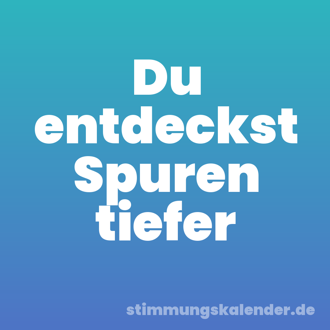 Du entdeckst Spuren tiefer
