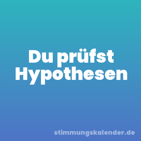Du prüfst Hypothesen