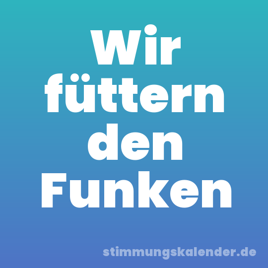 Wir füttern den Funken