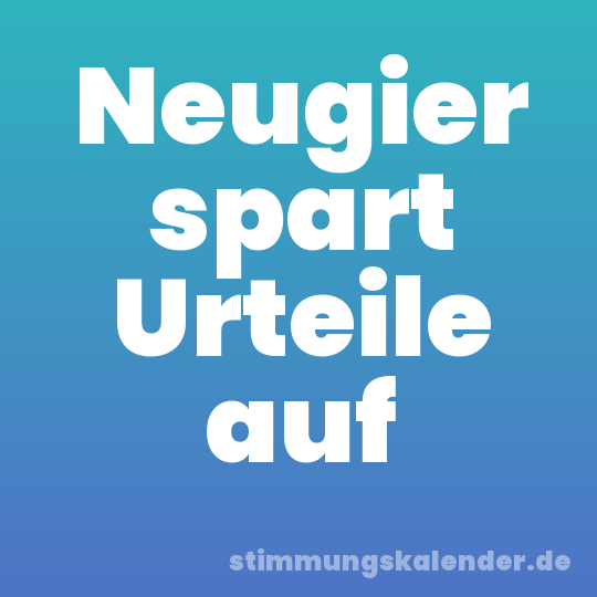 Neugier spart Urteile auf