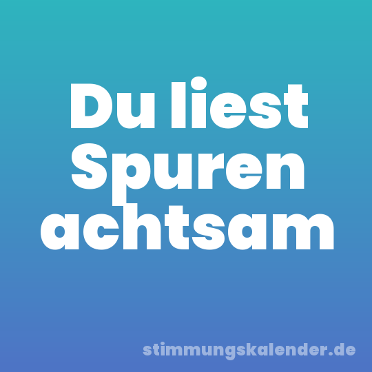 Du liest Spuren achtsam