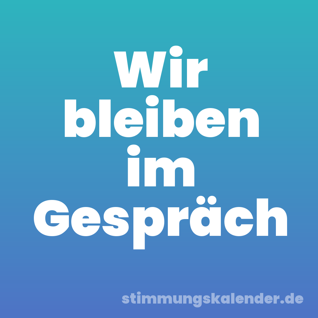 Wir bleiben im Gespräch