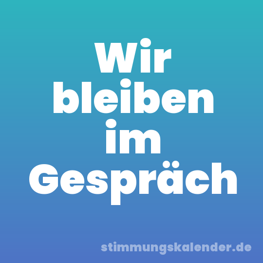 Wir bleiben im Gespräch