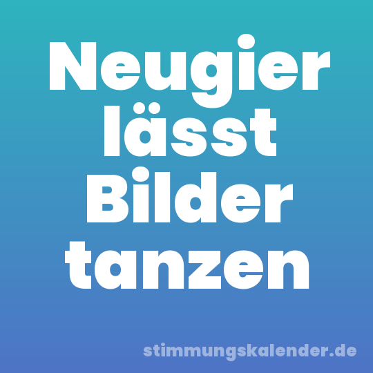 Neugier lässt Bilder tanzen