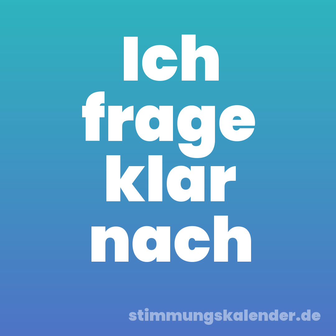 Ich frage klar nach