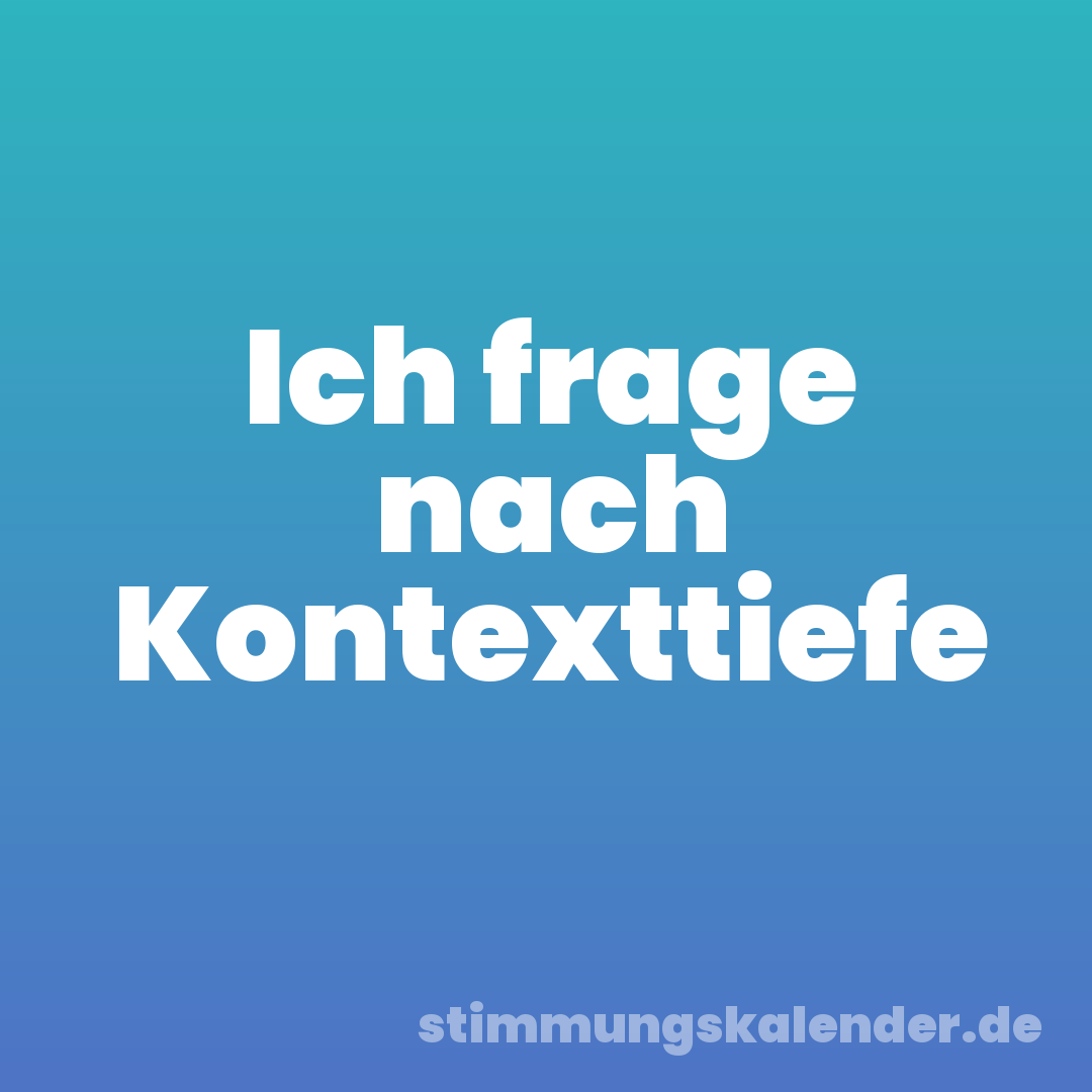 Ich frage nach Kontexttiefe