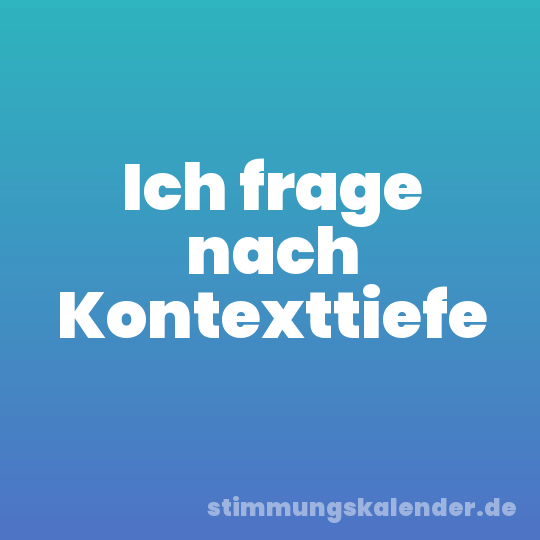 Ich frage nach Kontexttiefe