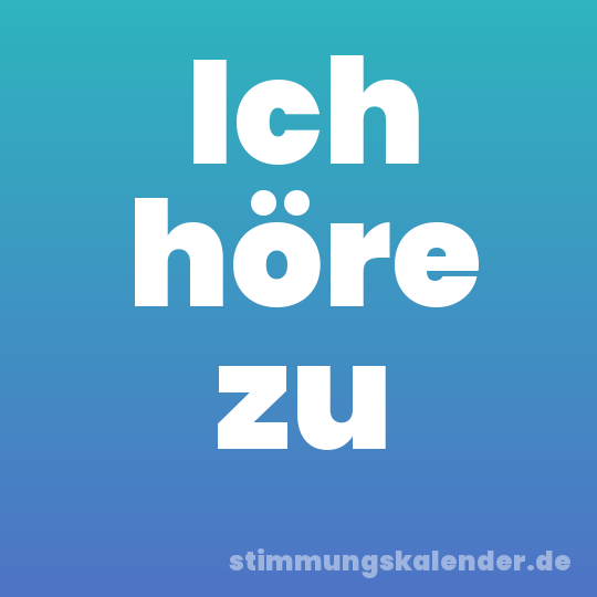 Ich höre zu