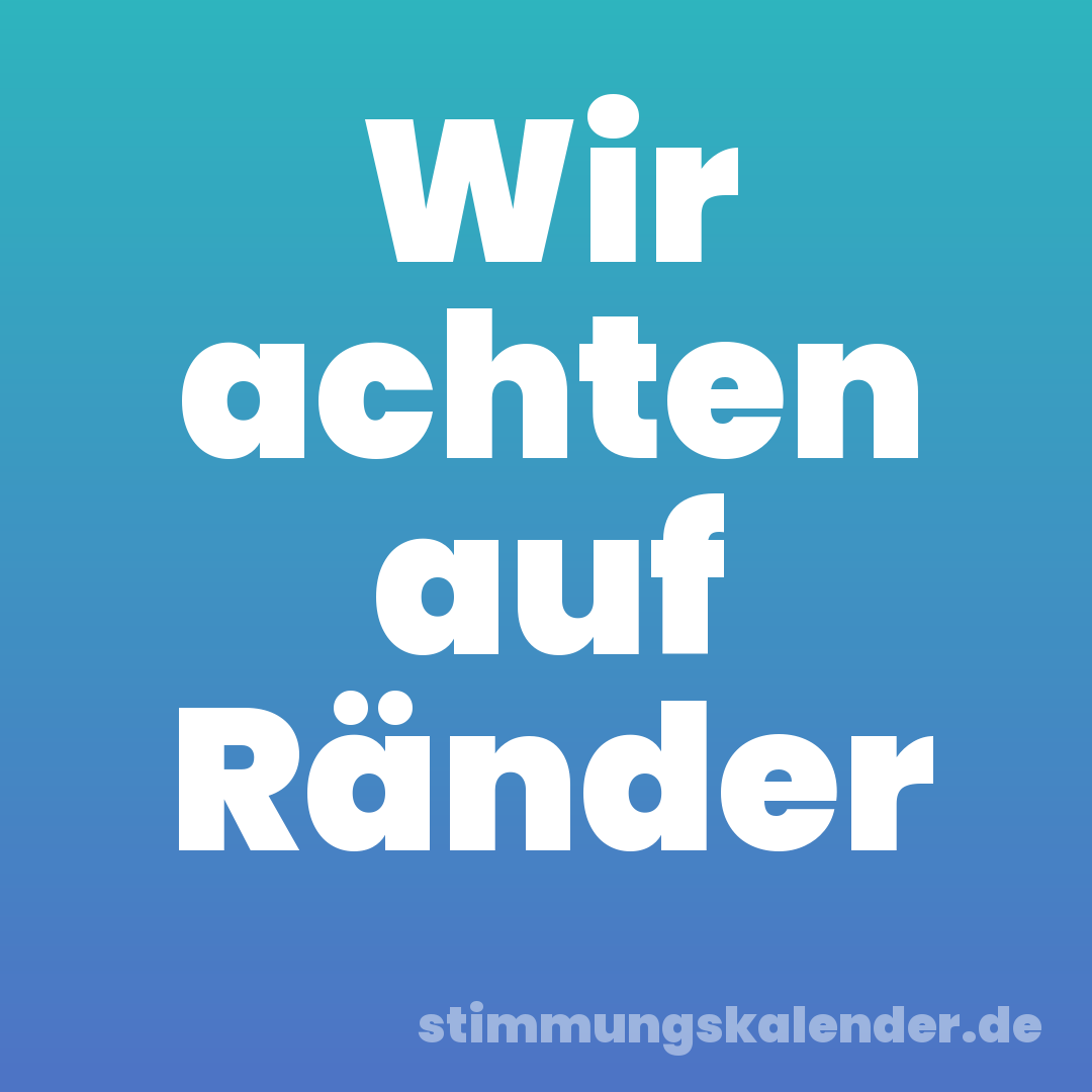 Wir achten auf Ränder