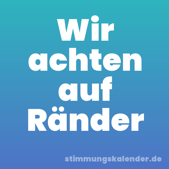 Wir achten auf Ränder