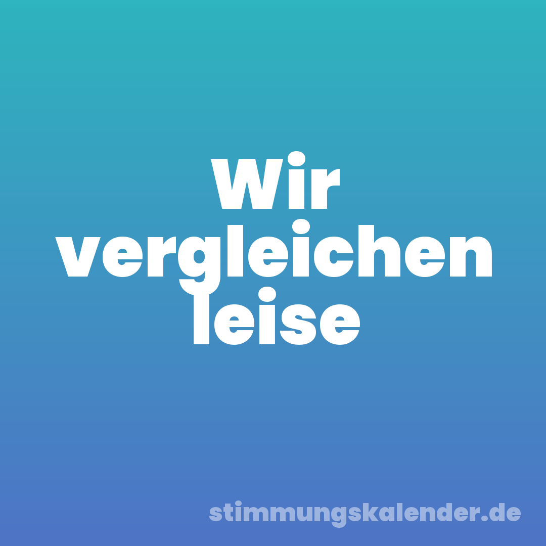 Wir vergleichen leise