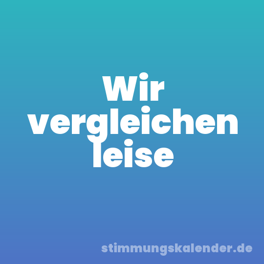 Wir vergleichen leise