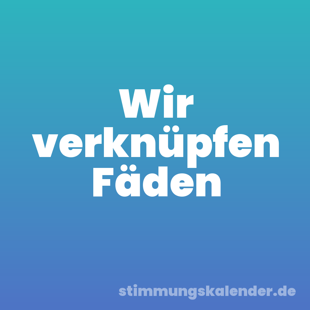 Wir verknüpfen Fäden