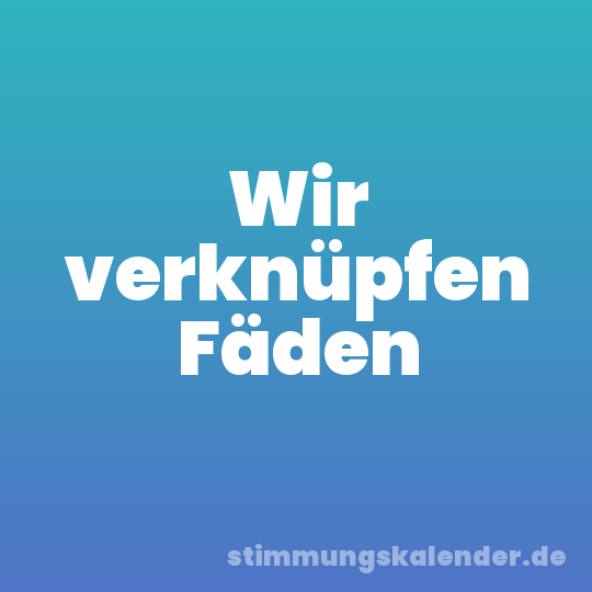 Wir verknüpfen Fäden