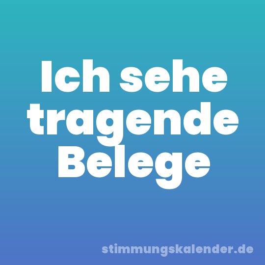 Ich sehe tragende Belege