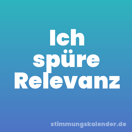 Ich spüre Relevanz
