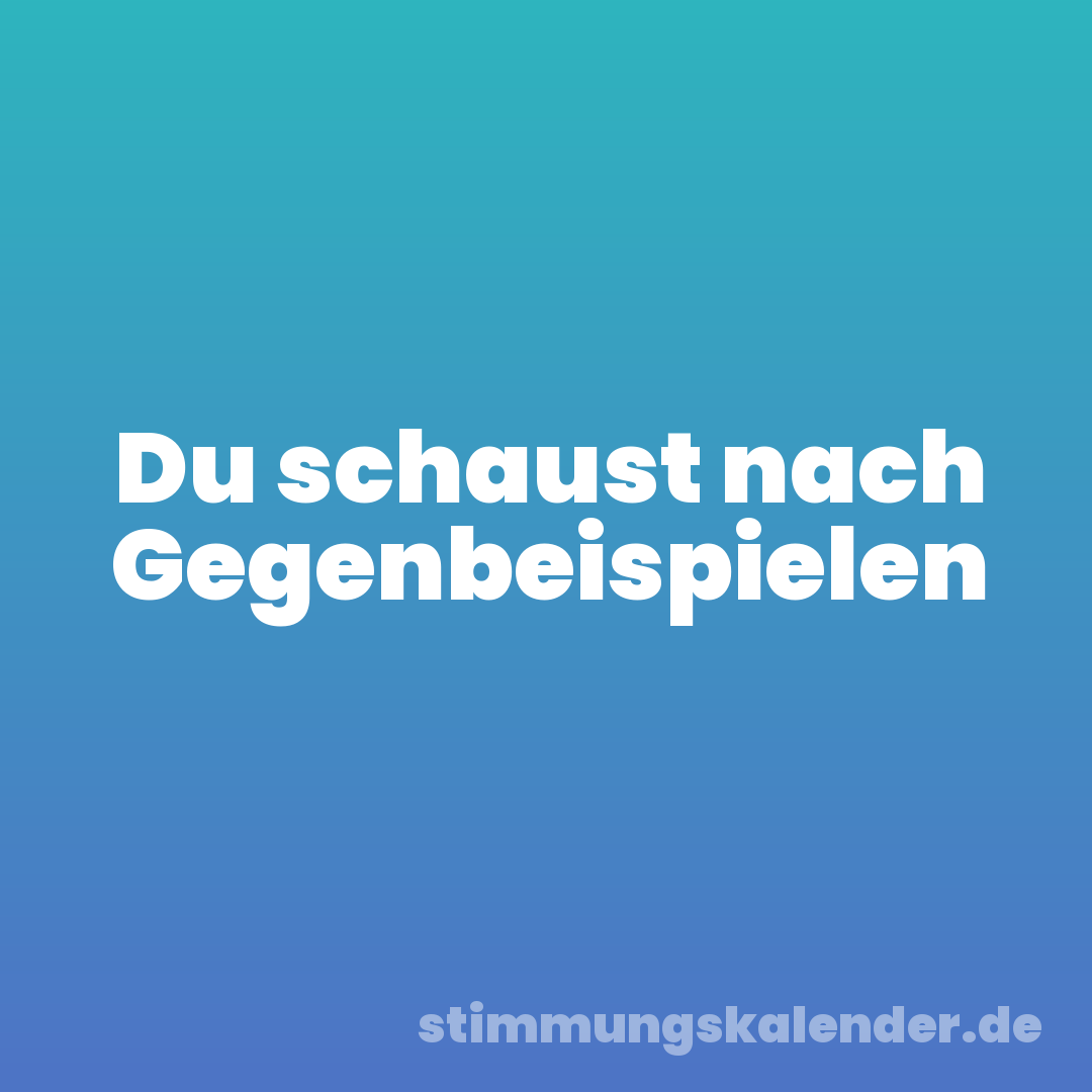 Du schaust nach Gegenbeispielen