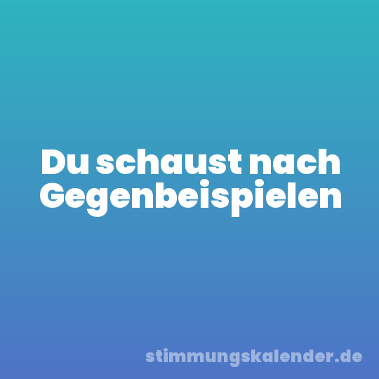 Du schaust nach Gegenbeispielen
