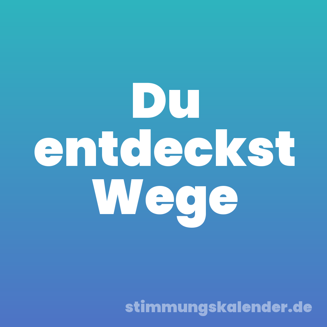 Du entdeckst Wege