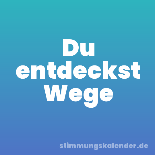 Du entdeckst Wege