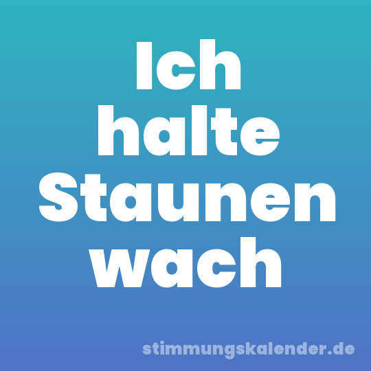 Ich halte Staunen wach