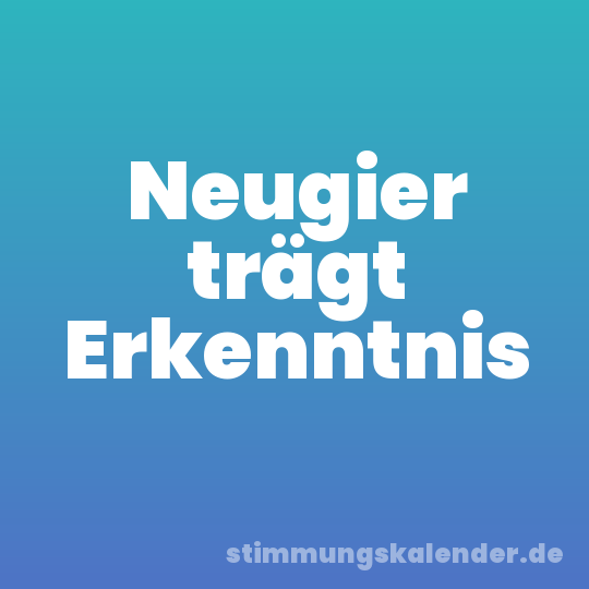 Neugier trägt Erkenntnis